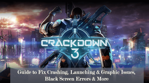 Crackdown 3 – Průvodce opravou pádů, spouštění a grafických problémů, chyb na černé obrazovce a dalších