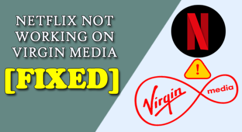 Fikset Netflix fungerer ikke på Virgin Media-problemet permanent