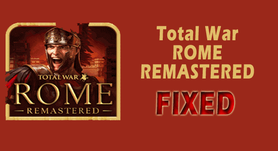 9 хитрощів, щоб виправити збій Total War: ROME REMASTERED