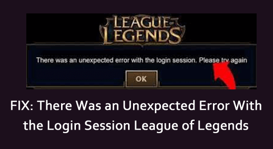 FIX: Det fanns ett oväntat fel med Login Session League of Legends