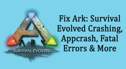 Fix Ark: Survival Evolved Crashing, Appcrash, Fatal Errors a další