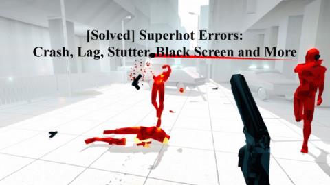 [Vyriešené] Superhot Errors: Crash, Lag, Stutter, Black Screen a ďalšie