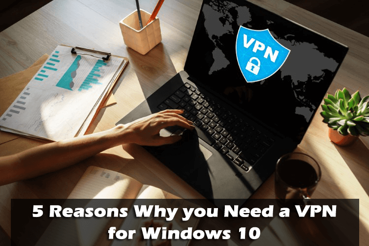 5 dôvodov, prečo potrebujete VPN pre Windows 10