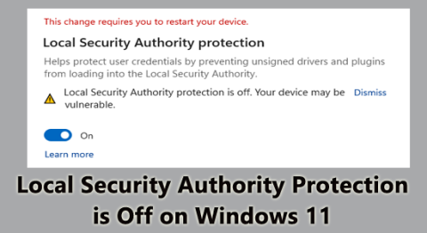 Local Security Authority Protection er av på Windows 11? 7 rettelser