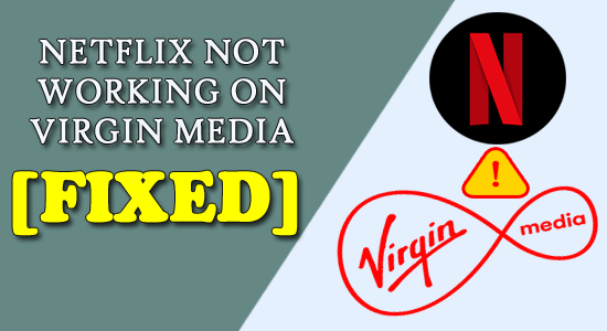 Fikset "Netflix fungerer ikke på Virgin Media"-problemet permanent