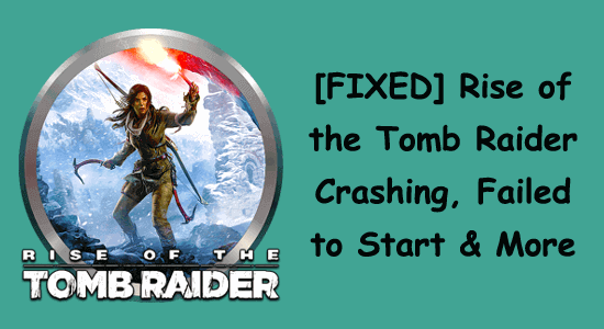 [FIXAT] Rise of the Tomb Raider kraschar, kunde inte starta och mer