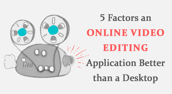 5 Faktorer ett onlinevideoredigeringsprogram bättre än ett skrivbord
