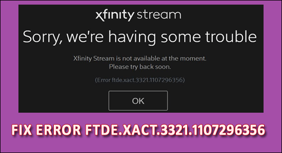 9 enkle måter å fikse feil FTDE.XACT.3321.1107296356 på Xfinity Stream