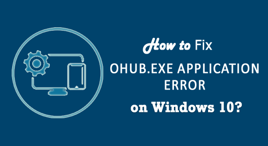 Hur fixar jag OHUb.exe-applikationsfel i Windows 10?