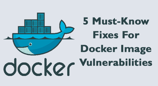 5 måste-veta korrigeringar för sårbarheter i Docker Image