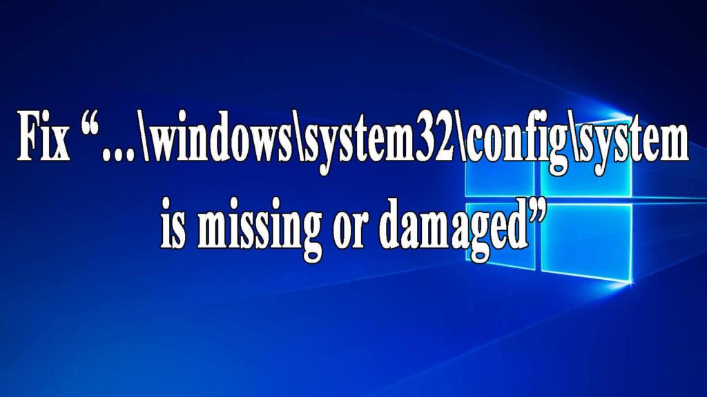 [JAVÍTOTT] „a windows\system32\config\system hiányzik vagy sérült” a Windows 10 rendszerben