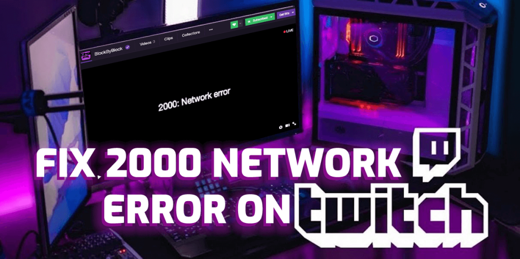 Sådan rettes Twitch Error 2000 [Afprøvede og testede løsninger]