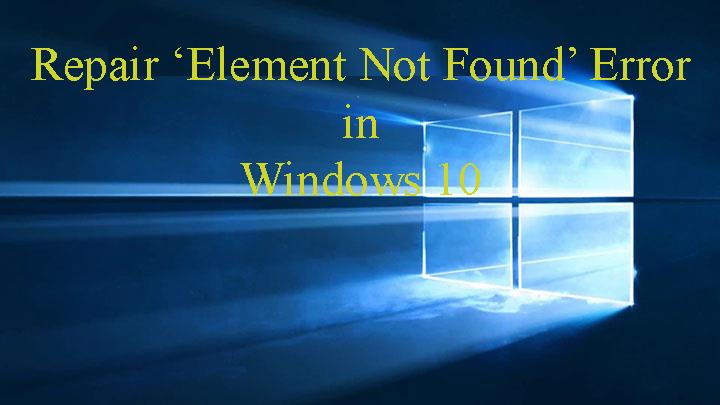 7 Arbeidsmetoder for å fikse 'Element Not Found'-feil i Windows 10