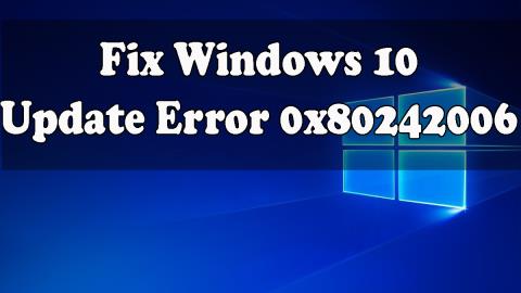 [Løst] Hvordan fikser jeg Windows 10-oppdateringsfeil 0x80242006?