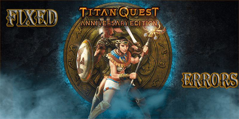 Titan Quest Anniversary Edition: Pád, server, myš a ďalšie problémy [OPRAVENÉ]