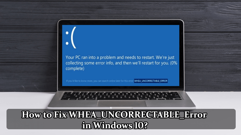 [LÖST] Hur fixar jag WHEA_UNCORRECTABLE_Error i Windows 10?