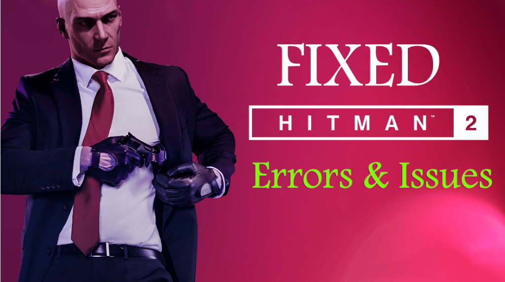 Reparer Hitman 2-krasj, oppdrag lastes ikke, vil ikke starte-feil og mer