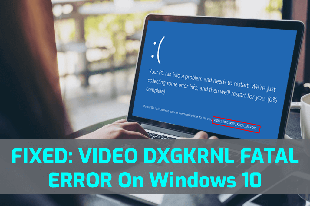 10 effektive løsninger for å fikse VIDEO DXGKRNL FATAL ERROR på Windows 10