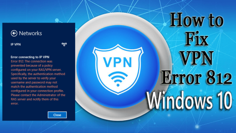 Hogyan lehet hatékonyan kijavítani a 812-es VPN-hibát a Windows 10 rendszerben?