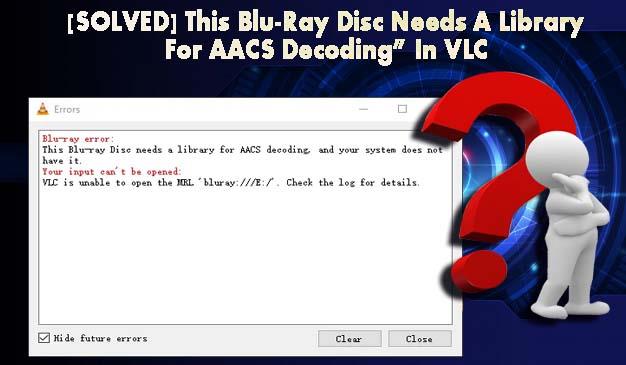 [Megoldva] „Ennek a Blu-Ray lemeznek könyvtárra van szüksége az AACS dekódolásához” VLC-ben