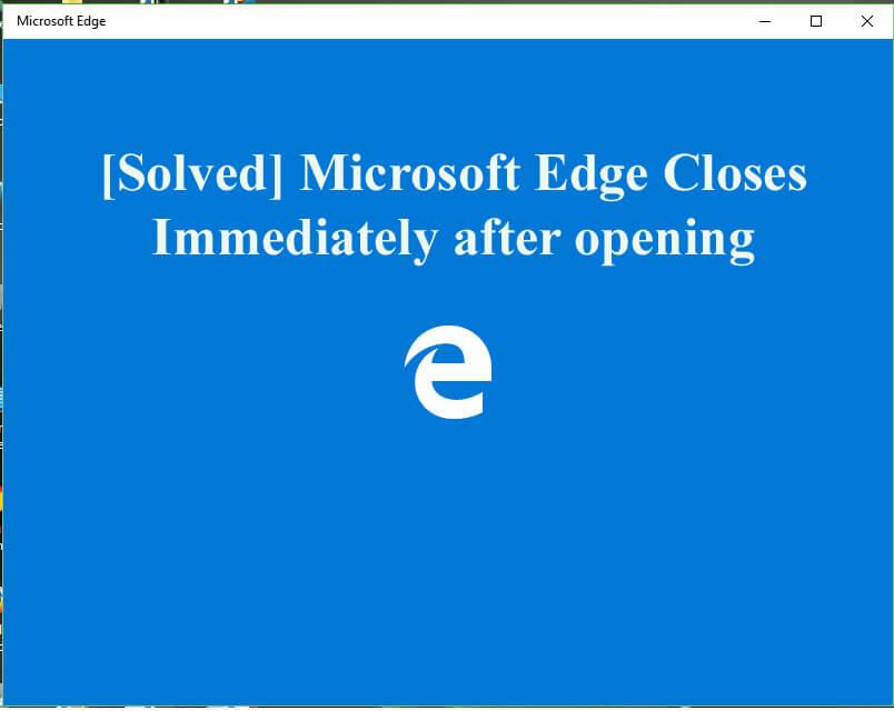 10 spôsobov, ako opraviť Microsoft Edge sa zatvára ihneď po otvorení [AKTUALIZOVANÉ]