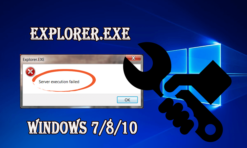 Metoder för att fixa Explorer.exe-serverexekveringen misslyckades i Windows 7/8/10