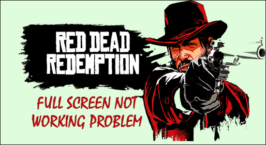 A Red Dead Redemption 2 teljes képernyője nem működik [6 JAVÍTÁS]