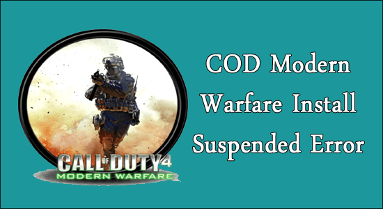 4 testede rettelser for COD Modern Warfare Install Suspended Error