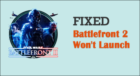 13 snabba knep för att fixa Battlefront 2 kommer inte att starta