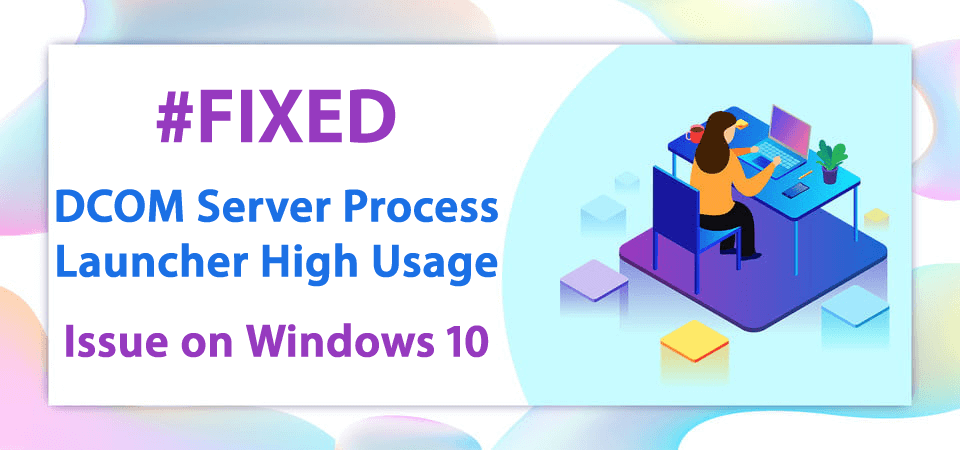 FIX: DCOM Server Process Launcher High Usage Issue på Windows 10