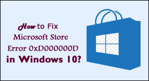 Виправте помилку Microsoft Store 0xD000000D у Windows 10 за допомогою 9 простих виправлень