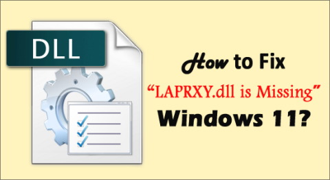 5 швидких хитрощів для вирішення проблеми «LAPRXY.dll відсутній» Windows 11