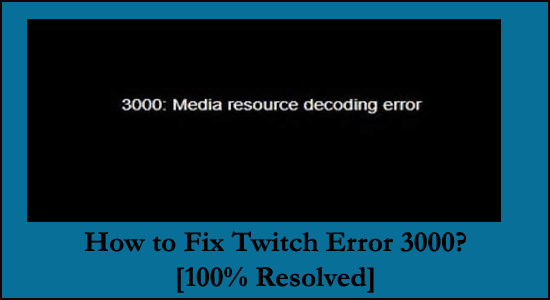 Jak opravit Twitch Error 3000?  [100% vyřešeno]