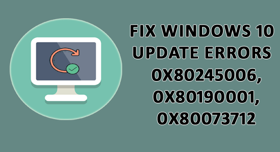 LØST Windows 10-oppdateringsfeil 0x80245006, 0x80190001 eller 0x80073712