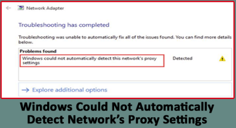 Systém Windows nemohol automaticky zistiť nastavenia proxy siete – 11 OPRAVA