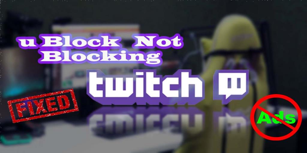 5 nejlepších řešení, jak opravit „uBlock neblokuje reklamy Twitch“ [2021]