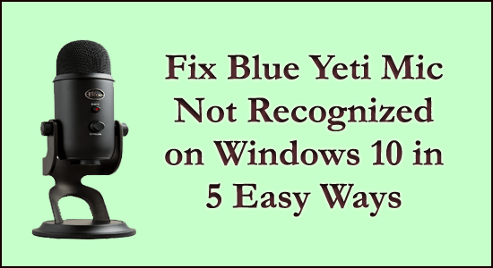 Fixa Blue Yeti Mic Not Recognized på Windows 10 på 5 enkla sätt