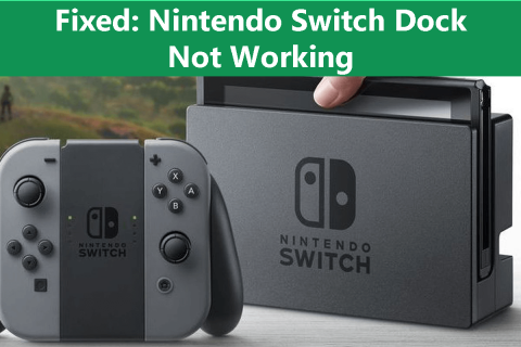 [Részletes útmutató] Hogyan lehet javítani, hogy a Nintendo Switch dokkoló nem működik?