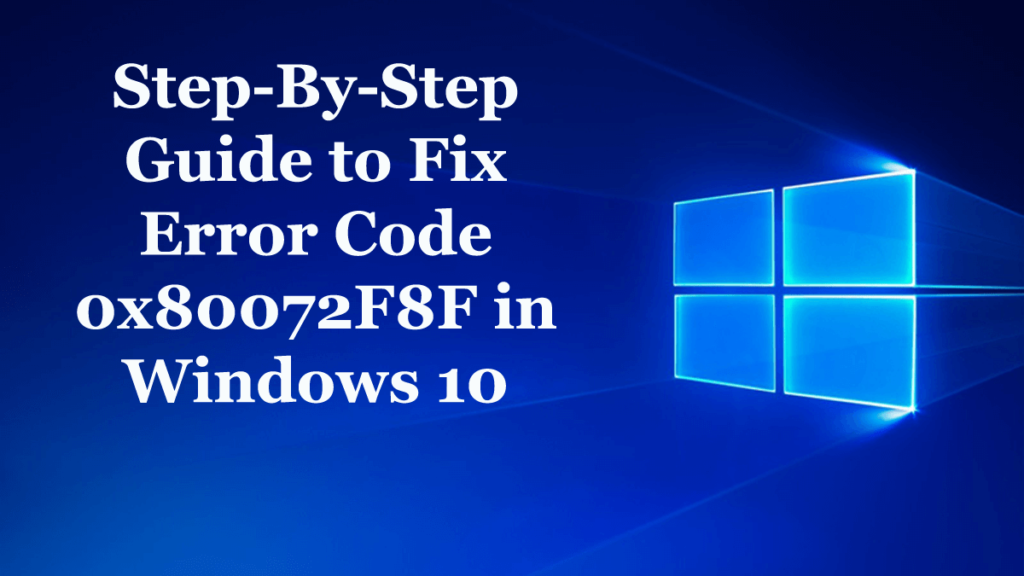 Trinn-for-trinn veiledning for å fikse feilkode 0x80072F8F i Windows 10