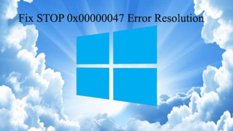 Så här åtgärdar du STOP 0x00000047 fellösning