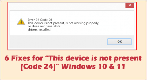 6 korrigeringar för Denna enhet är inte närvarande (kod 24) Windows 10 & 11