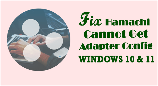 FIXAT: Hamachi kan inte hämta adapterkonfiguration på Windows 10 och 11